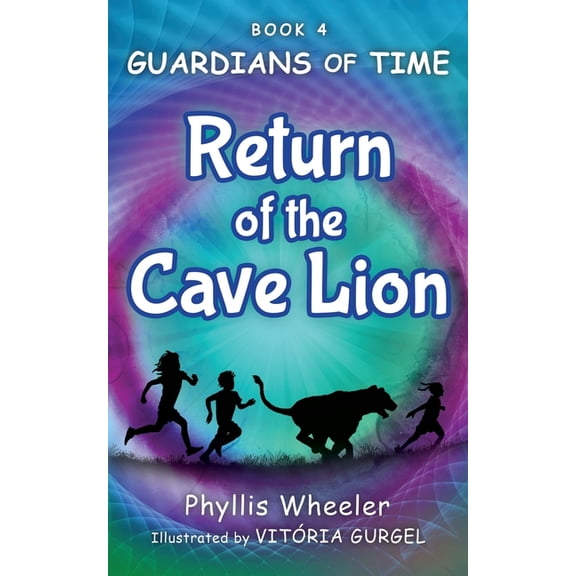 Guardians of Time Return of the Cave Lion: A Christian Children's Action Adventure for Ages 8-11, Book 4, (Paperback)