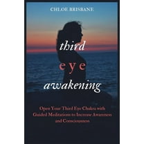 Third Eye Awakening: Open Your Third Eye Chakra with Guided Meditation to Increase Awareness and Consciousness, (Paperback)