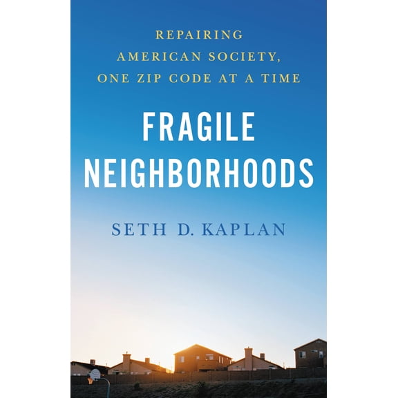 Fragile Neighborhoods : Repairing American Society, One Zip Code at a Time (Hardcover)