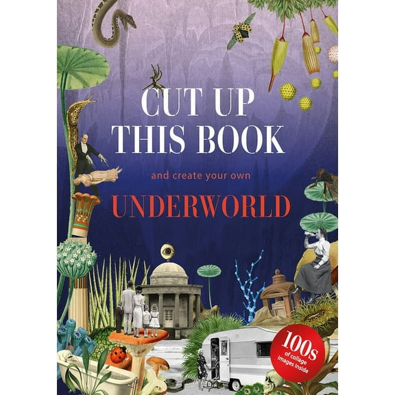 Cut Up This Book Cut Up This Book and Create Your Own Underworld: 1,000 Unexpected Images for Collage Artists, (Paperback)