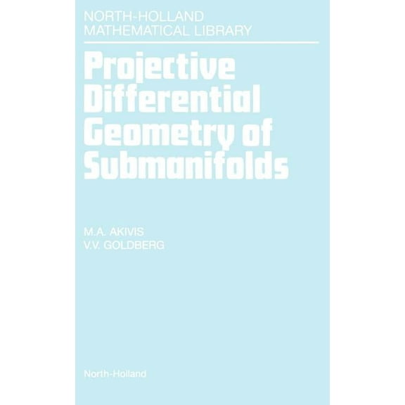 North-Holland Mathematical Library Projective Differential Geometry of Submanifolds: Volume 49, Book 49, (Hardcover)