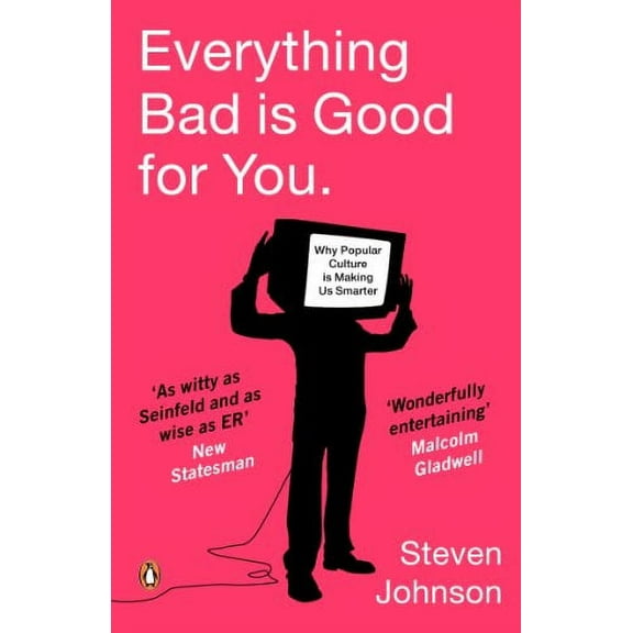 Everything Bad Is Good for You : How Popular Culture Is Making Us Smarter