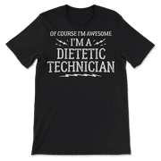 Funny Dietetic Technician Shirt for Men and Women - Awesome!