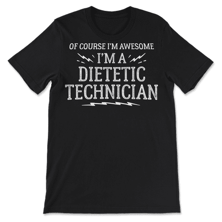 Funny Dietetic Technician Shirt for Men and Women - Awesome!