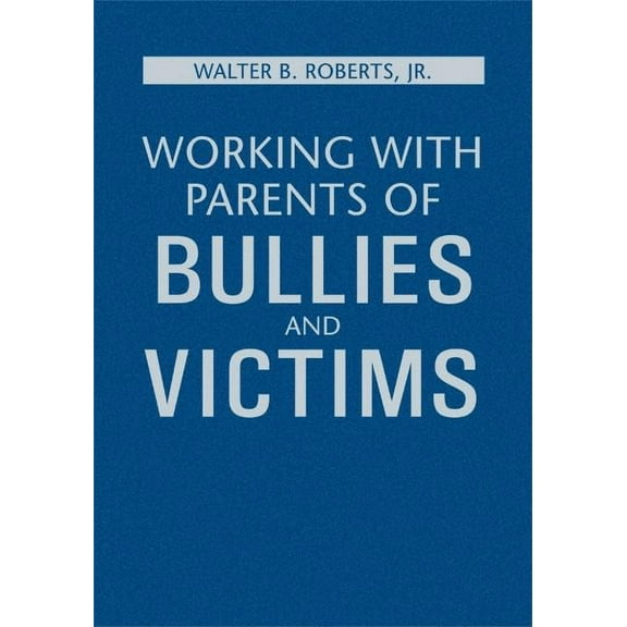 Working With Parents of Bullies and Victims, (Hardcover)