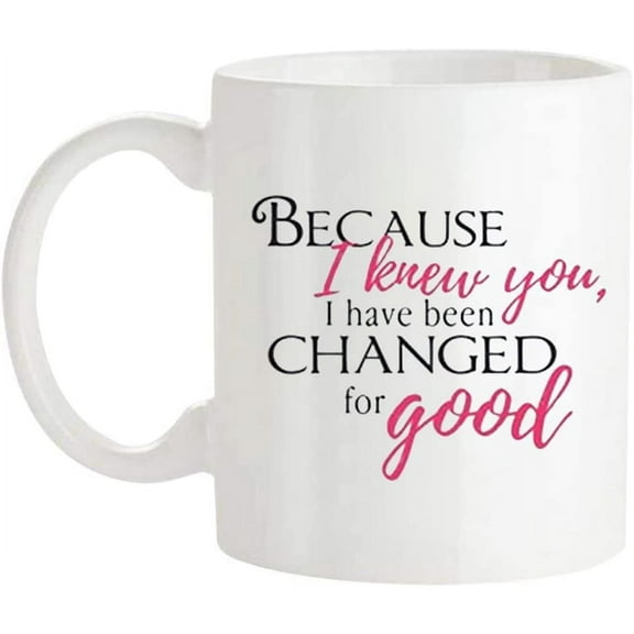 Because I Knew You I Have Been Changed For Good, Kari Elwart, Wicked, Musicals, 11 Oz Novelty Coffee Mug/Cup, White
