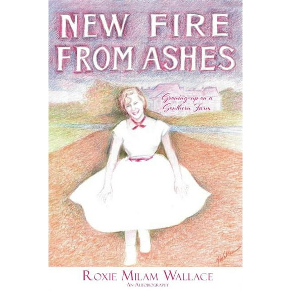 New Fire From Ashes: Growing-up on a Southern Farm, (Paperback)