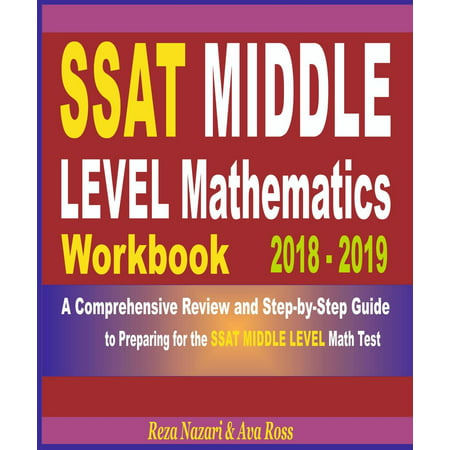SSAT Middle Level Mathematics Workbook 2018 - 2019: A Comprehensive Review and Step-By-Step Guide to Preparing for the SSAT Middle Level Math -