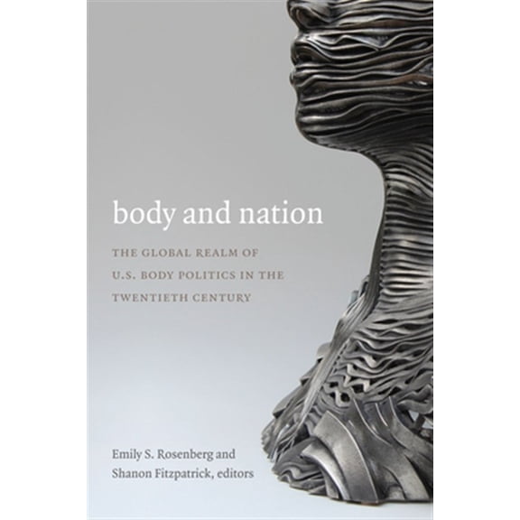 Pre-Owned American Encounters/Global Interactions: Body and Nation : The Global Realm of U.S. Body Politics in the Twentieth Century (Hardcover)
