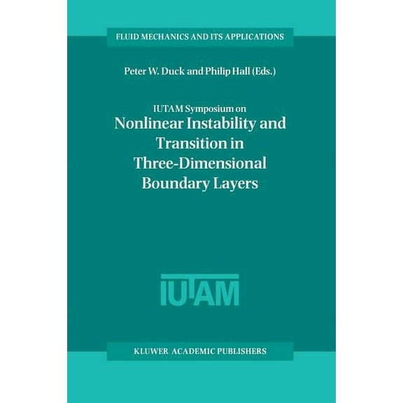 Fluid Mechanics and Its Applications Iutam Symposium on Nonlinear Instability and Transition in Three-Dimensional Boundary Layers: Proceedings of the Iutam S, Book 35, (Paperback)