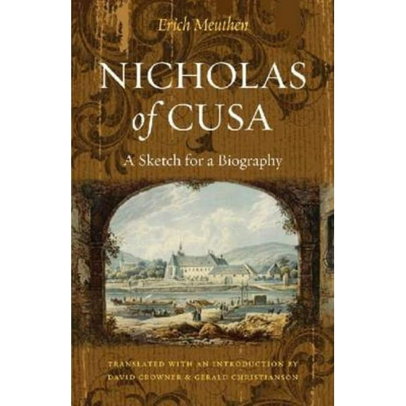 Nicholas of Cusa: A Sketch for a Biography, Translated with an Introduction by David Crowner and Gerald Christianson, (Paperback)