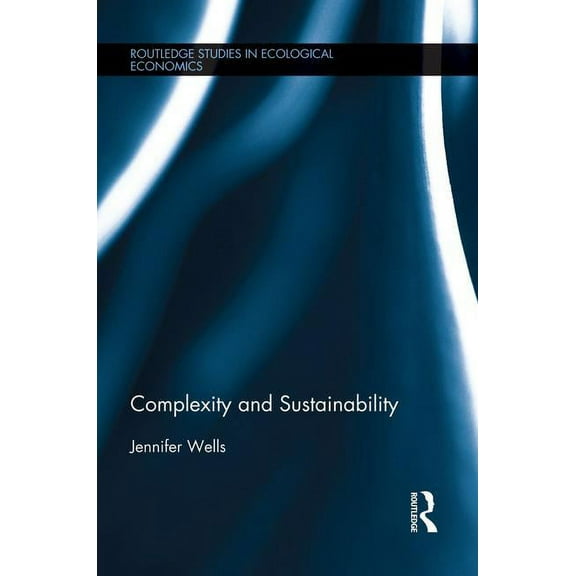 Routledge Studies in Ecological Economic Complexity and Sustainability, Book 26, (Paperback)