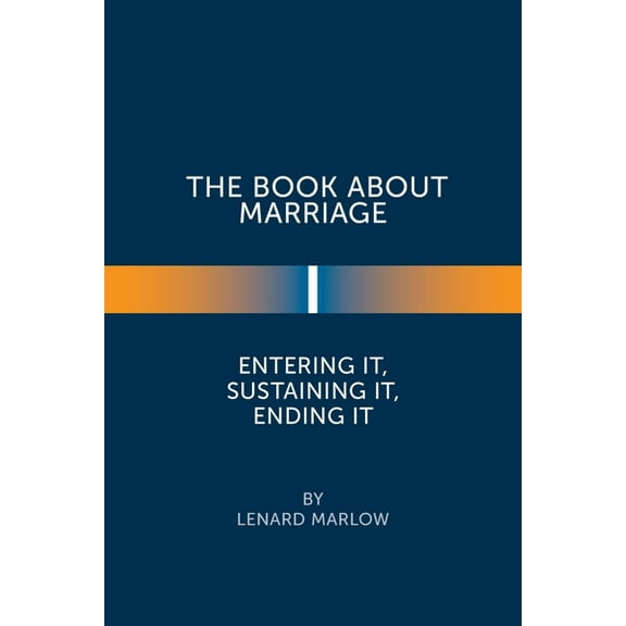 Book About Marriage : Entering It, Sustaining It, Ending It