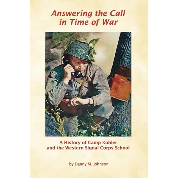 Answering the Call in Time of War : A History of Camp Kohler and the Western Signal Corps School (Paperback)