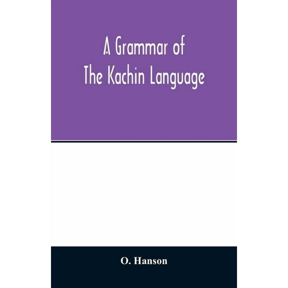 A grammar of the Kachin language, (Paperback)