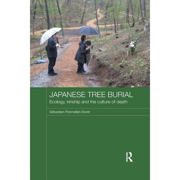Japan Anthropology Workshop Japanese Tree Burial: Ecology, Kinship and the Culture of Death, (Paperback)