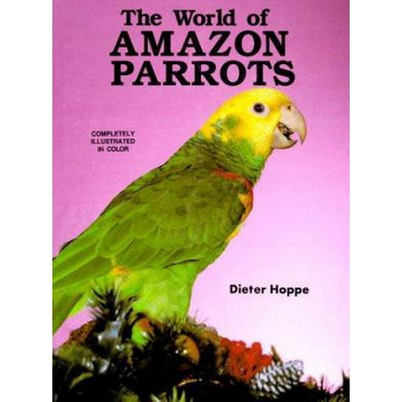 Pre-Owned The World of Amazon Parrots (Hardcover) 0866229280 9780866229289