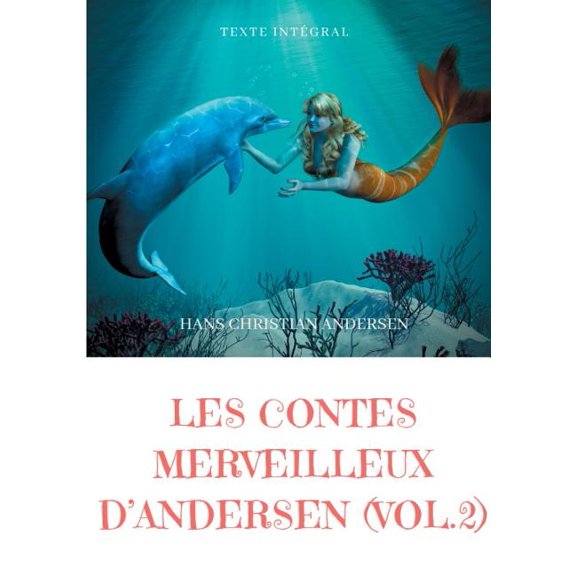 Les contes merveilleux d'Andersen: Tome 2 (texte intÃ©gral): La Petite Fille aux allumettes, La Petite SirÃ¨ne, La Reine d, (Paperback)