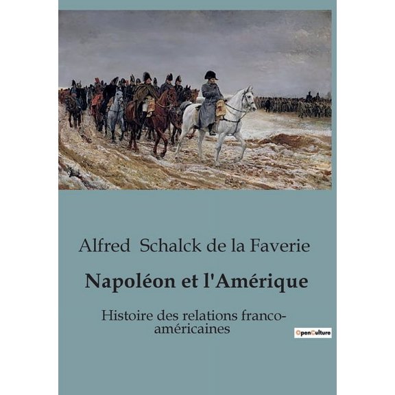 Napoléon et l'Amérique: Histoire des relations franco- américaines (Paperback)