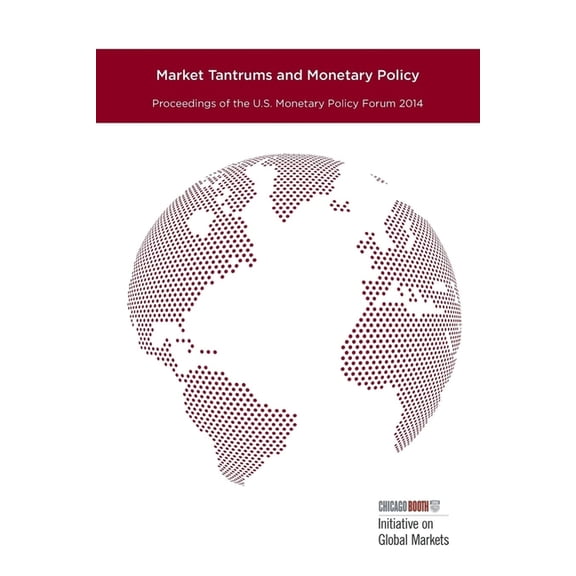 Market Tantrums and Monetary Policy: Proceedings of the U.S. Monetary Policy Forum 2014, (Paperback)