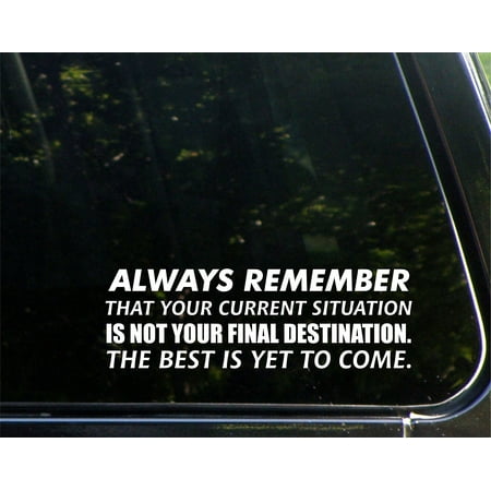 Always Remember That Your Current Situation Is Not Your Final Destination. The Best Is Yet To Come. - 8-3/4