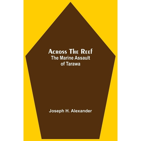 Across The Reef: The Marine Assault Of Tarawa, (Paperback)