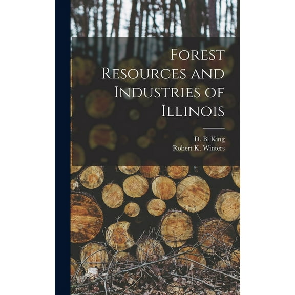Forest Resources and Industries of Illinois, (Hardcover)