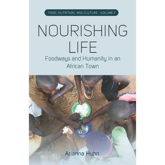 Food, Nutrition, and Culture Nourishing Life: Foodways and Humanity in an African Town, Book 7, (Paperback)