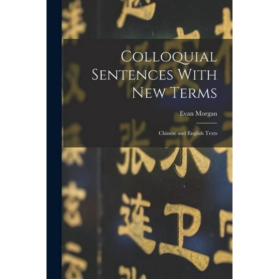 Colloquial Sentences With new Terms: Chinese and English Texts (Paperback)