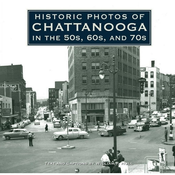 Historic Photos Historic Photos of Chattanooga in the 50s, 60s and 70s, (Hardcover)