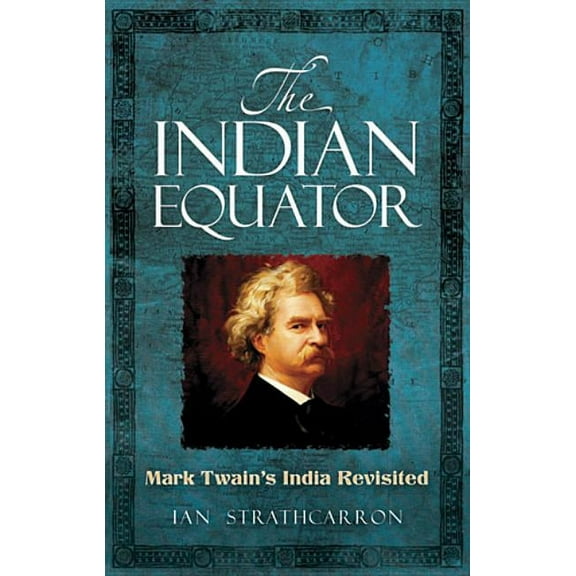 The Indian Equator: Mark Twain's India Revisited, (Paperback)