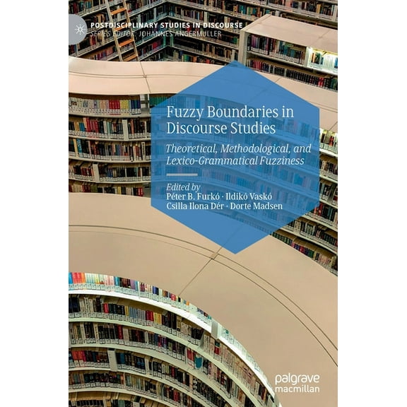 Postdisciplinary Studies in Discourse Fuzzy Boundaries in Discourse Studies: Theoretical, Methodological, and Lexico-Grammatical Fuzziness, (Hardcover)