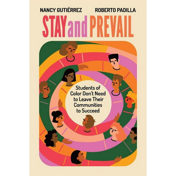 Stay and Prevail: Students of Color Don't Need to Leave Their Communities to Succeed, (Paperback)