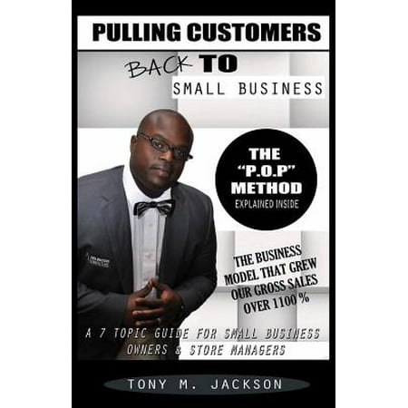 Pulling Customers Back to Small Business : A 7-Topic Guide for Small Business Owners and Store (Best Business Tips For Small Business Owners)