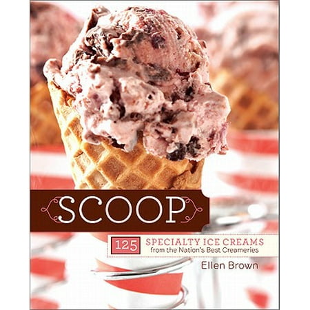 Scoop : 125 Specialty Ice Creams from the Nations Best