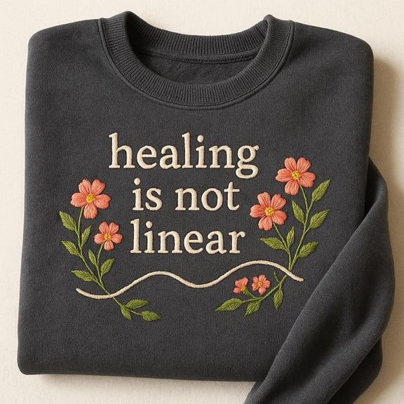 Healing Is Not Linear Embroidered Sweatshirt, Flower Mental Health Crewneck, Floral Self Care Sweater, Trauma Recovery Gift