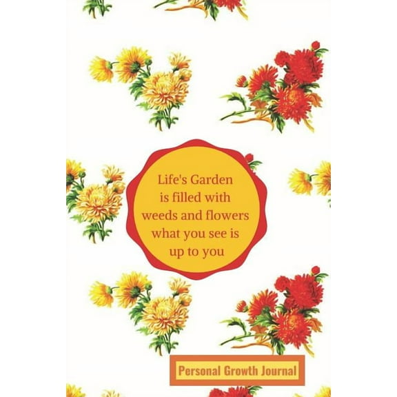 Life's Garden Is Filled with Weeds and Flowers: What You See Is Up to You (Paperback)