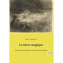 La force magique: Les secrets des rituels anciens révélés, (Paperback)