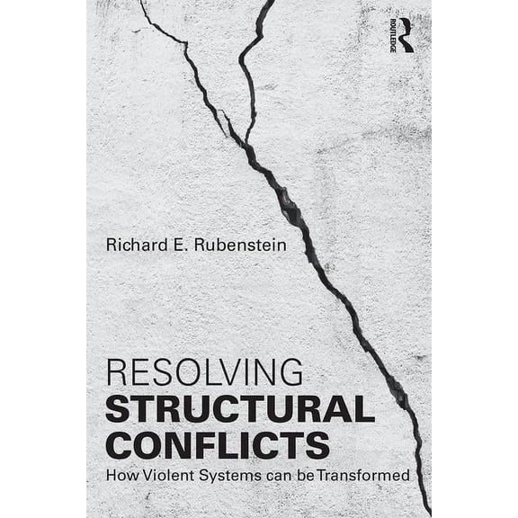 Routledge Studies in Peace and Conflict Resolving Structural Conflicts: How Violent Systems Can Be Transformed, (Paperback)