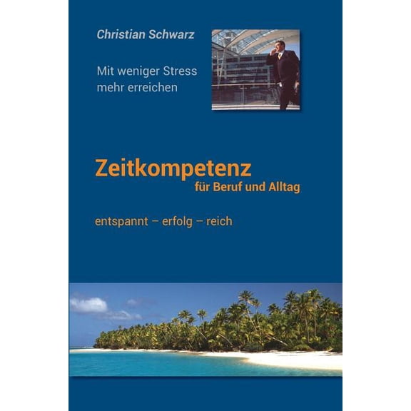 Zeitkompetenz fuer Beruf und Alltag: Mit weniger Stress mehr erreichen, (Paperback)