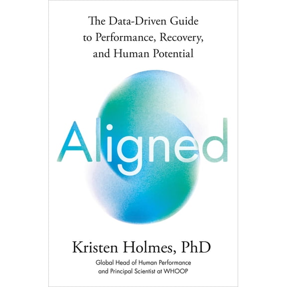 Aligned: The Data-Driven Guide to Performance, Recovery, and Human Potential, (Hardcover)
