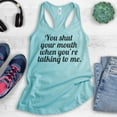 thumbnail image 2 of You Shut Your Mouth When You're Talking To Me Tank Top, Ladies Racerback Tank Top, Funny Tank, Shut Up Tank, Cancun, X-Small, 2 of 3