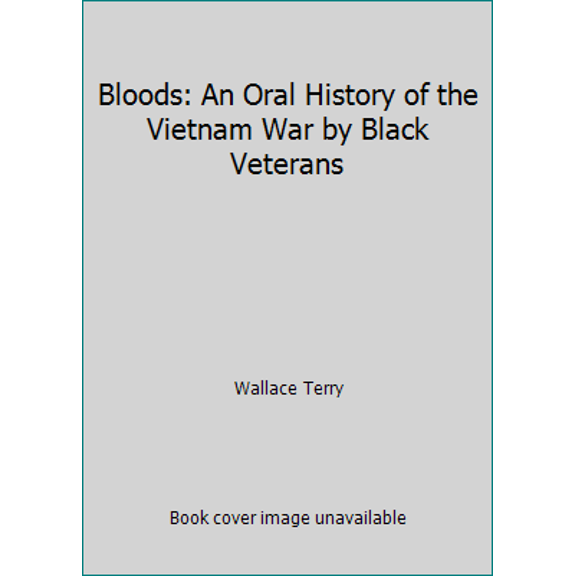 Pre-Owned Bloods: An Oral History of the Vietnam War by Black Veterans (Hardcover) 0394530284 9780394530284