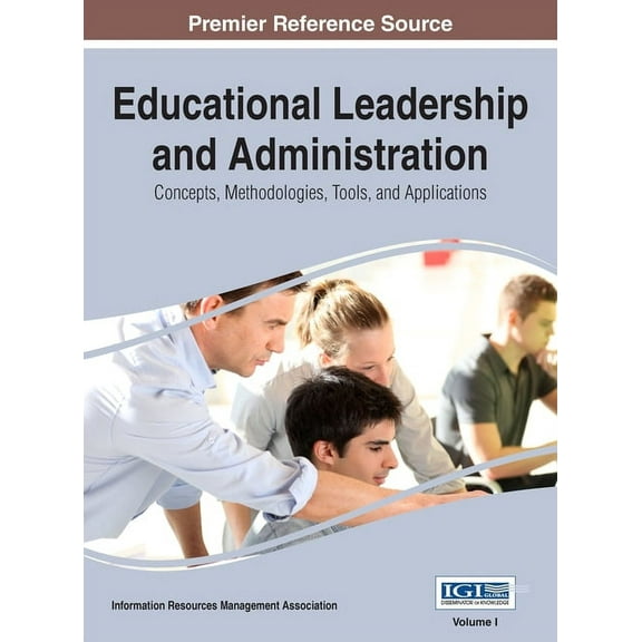 Educational Leadership and Administration: Concepts, Methodologies, Tools, and Applications, VOL 1, (Hardcover)