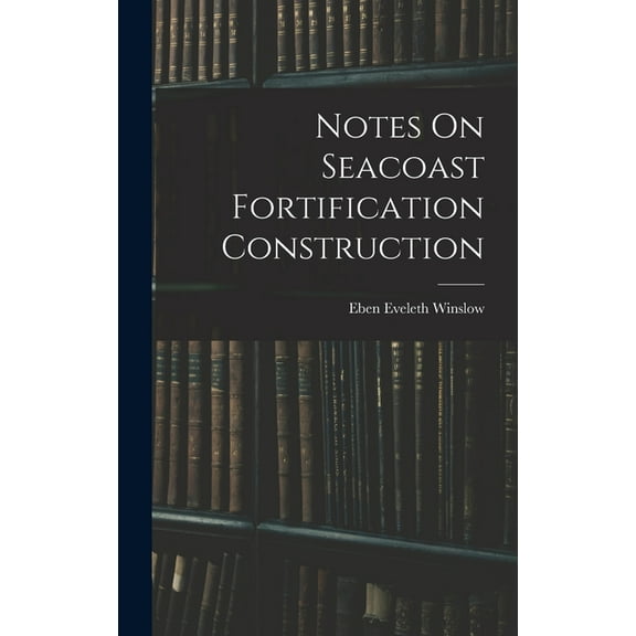 Notes On Seacoast Fortification Construction (Hardcover)