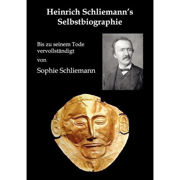 Heinrich Schliemann's Selbstbiographie: Bis zu seinem Tode vervollständigt, (Paperback)