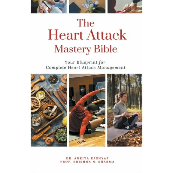 The Heart Attack Mastery Bible: Your Blueprint For Complete Heart Attack Management, (Paperback)