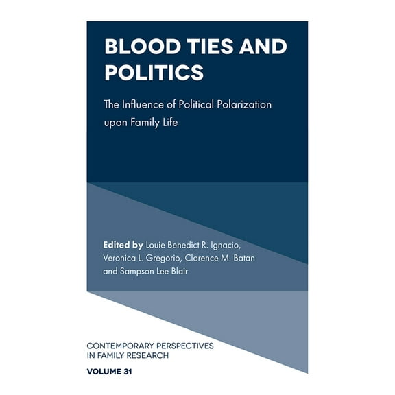 Contemporary Perspectives in Family Rese Blood Ties and Politics: The Influence of Political Polarization Upon Family Life, Book 31, (Hardcover)
