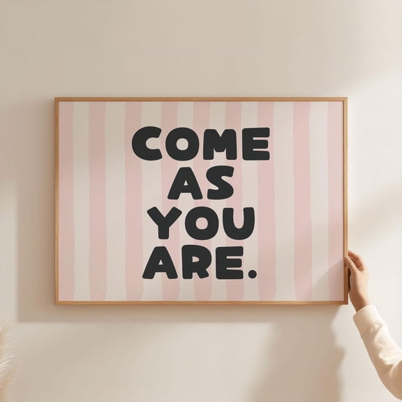 Come As You Are Wall Art, Girly Positive Affirmation Poster, Pink Grey Striped Typography, Landscape Decor, Motivational Home Poster, Unframed Poster Size 8x12