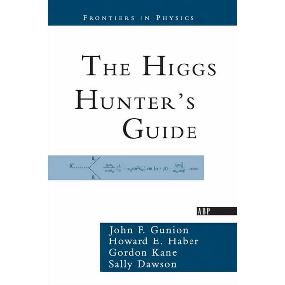 Frontiers in Physics The Higgs Hunter's Guide, Book 80, (Hardcover)